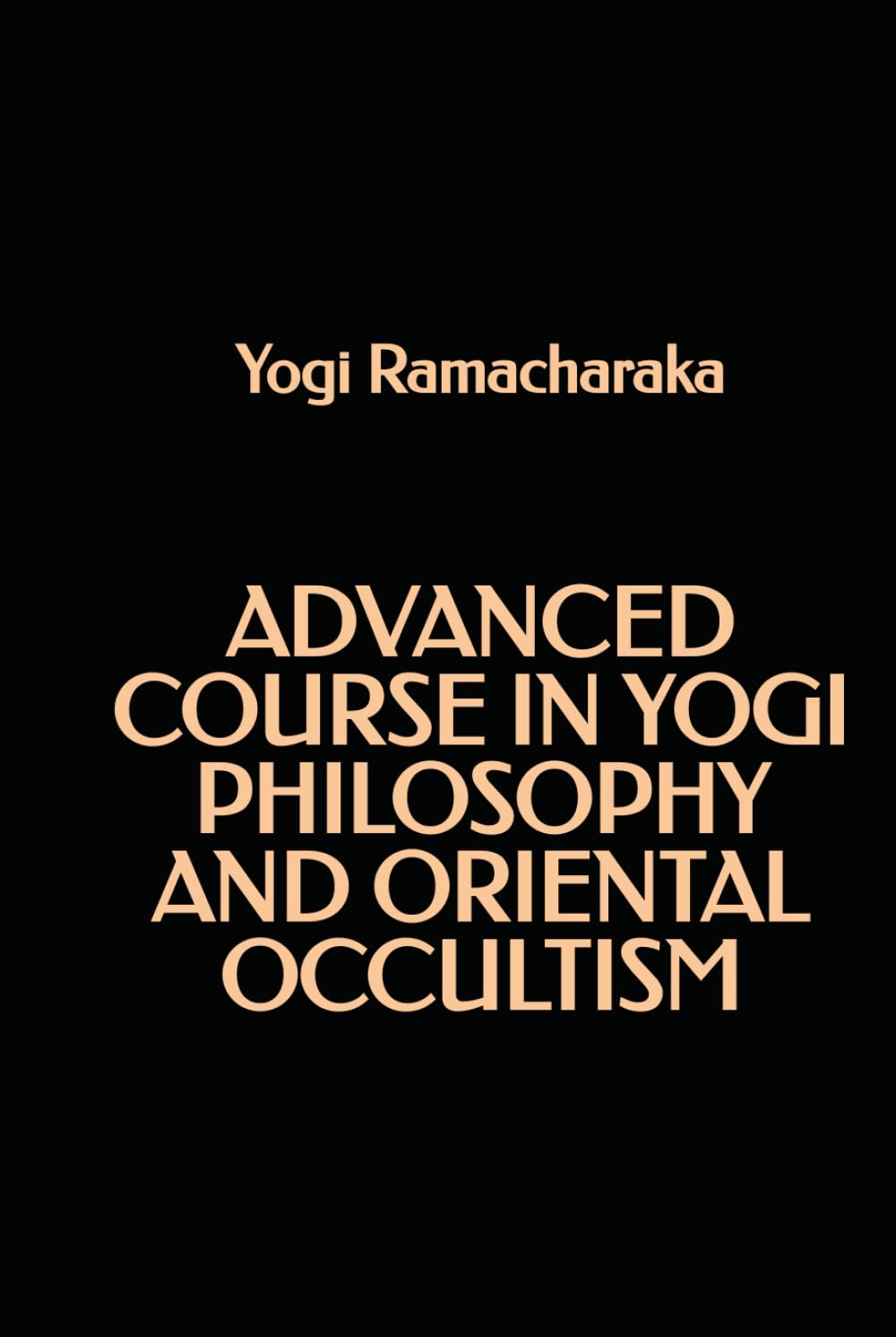 Advanced course in Yogi Philosophy and Oriental Occultism