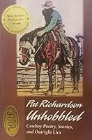Pat Richardson Unhobbled: Cowboy Poetry, Stories, and Outright Lies 1575792729 Book Cover