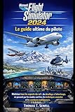  Microsoft Flight Simulator 2024 : Le guide ultime du pilote: Maîtrisez tous les aspects du vol : du décollage à l’atterrissage, en passant par les ... avancées et les aventures multijoueurs.