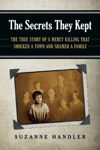 The Secrets They Kept: The True Story of a Mercy Killing that Shocked a Town and Shamed a Family The Secrets They Kept: The True Story of a Mercy Killing that Shocked a Town and Shamed a Family