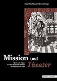Mission und Theater: China und Japan auf den deutschen Bühnen der Gesellschaft Jesu (Jesuitica, Band 7)