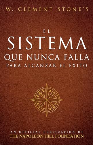 El Sistema Que Nunca Falla Para Alcanzar El Éxito (An Official Publication of the Napoleon Hill Foundation) (Spanish Edition)