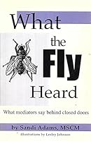 What the fly heard: What mediators say behind closed doors 0966652509 Book Cover