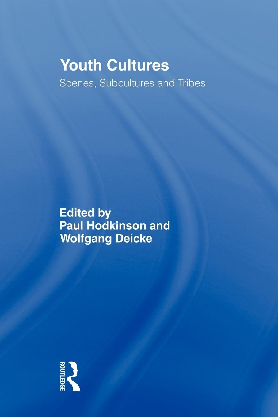 Youth Cultures: Scenes, Subcultures and Tribes (Routledge Advances in Sociology)