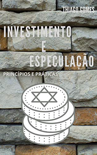 INVESTIMENTO E ESPECULAÇÃO: PRINCÍPIOS E PRÁTICAS