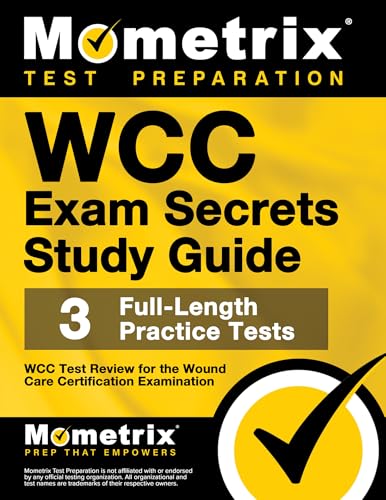 WCC Exam Secrets Study Guide: WCC Test Review for the Wound Care Certification Examination (Secrets (Mometrix))