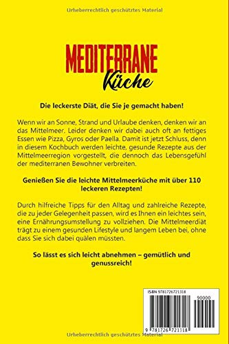 Mediterrane Küche: Das Mediterrane Kochbuch: Abnehmen und gesund leben mit der Mittelmeer Diät. Über 100 einfache, schnelle und leckere Rezepte