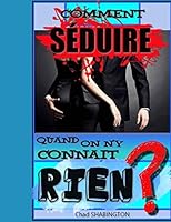 Comment S?DUIRE Quand on N y Connait Rien? 1655044761 Book Cover