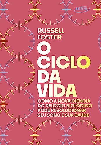 O ciclo da vida: Como a nova ciência do relógio biológico pode revolucionar seu sono e sua saúde