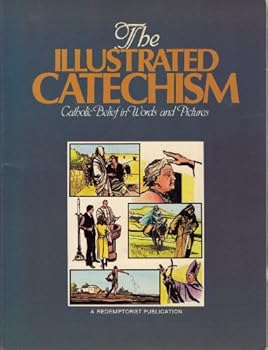 Hardcover The Illustrated Catechism - Catholic Belief in Words and Pictures Book