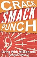 Crack Smack Punch: Living with Misophonia 1520939167 Book Cover
