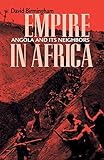 Empire in Africa: Angola and Its Neighbors (Ohio RIS Africa Series)