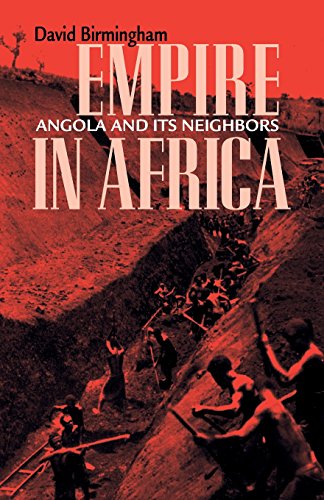 Empire in Africa: Angola and Its Neighbors (Volume 84) (Ohio RIS Africa Series)