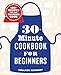 30-Minute Cookbook for Beginners: 100+ Recipes for the Time-Pressed Cook