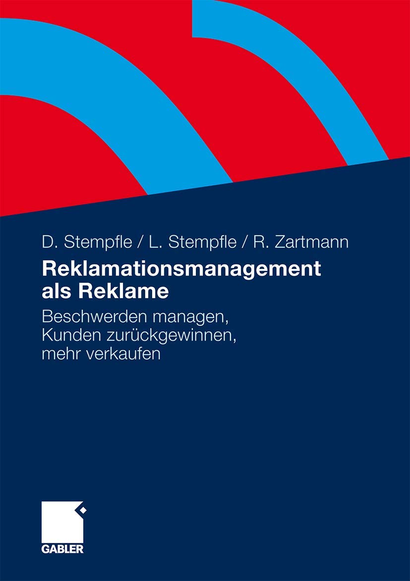 Reklamationsmanagement als Reklame: Beschwerden managen, Kunden zurückgewinnen, mehr verkaufen