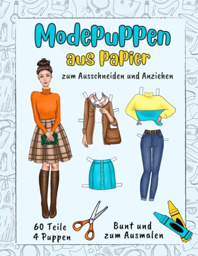 Modepuppen aus Papier zum Ausschneiden und Anziehen - Bunt und zum Ausmalen - 4 Puppen 60 Teile: Papierpuppen-Buch zum Basteln und Malen für Mädchen ab 8 Jahren - Kreative Modeideen für Kinder