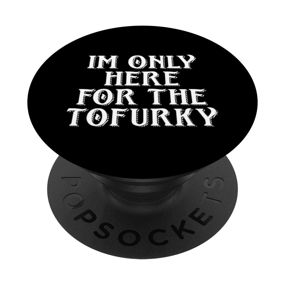 IM ONLY HERE FOR THE TOFURKY VEGAN THANKSGIVING FAUX TURKEY PopSockets Swappable PopGrip