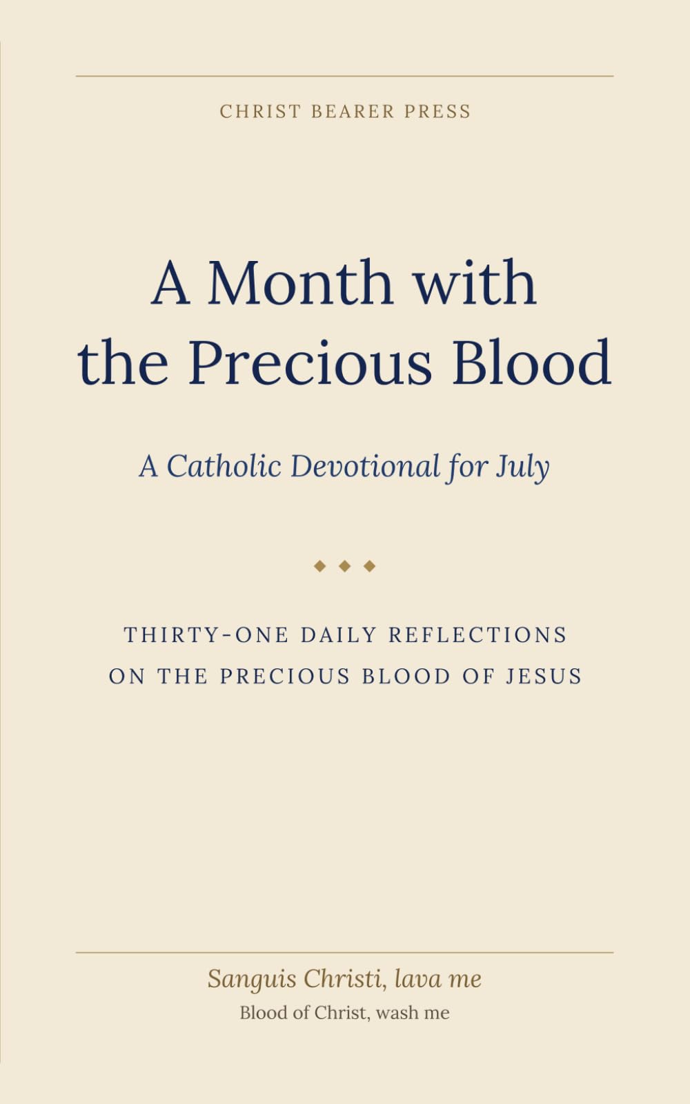 A Month with the Precious Blood: A Catholic Devotional for July (Christ Bearer Press 12 month Catholic Devotional)