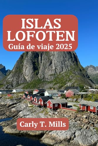 ISLAS LOFOTEN Guía de viaje 2025: Revelando la obra maestra indómita de la naturaleza donde se despiertan los sueños árticos