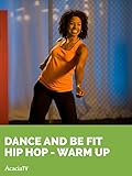 Dance and Be Fit: Hip Hop WARM UP