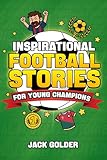 Inspirational Football Stories for Young Champions: Mind-Blowing Soccer GOATS Stories and Facts to Inspire and Build Mental Toughness (Book for Kids 8–12) (English Edition)