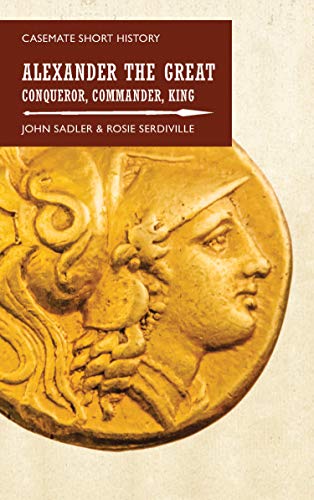 Alexander the Great: Conqueror, Commander, King (Casemate Short History) (English Edition)