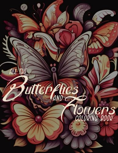 All The Butterflies And Flowers: Adult Coloring Book