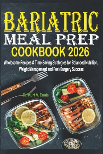 Bariatric Meal Prep Cookbook 2025: Wholesome Recipes & Time-Saving Strategies For Balanced Nutrition, Weight Management And Post-Surgery Success