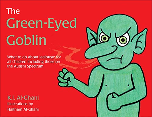 The Green-Eyed Goblin: What to do about jealousy - for all children including those on the Autism Spectrum (K.I. Al-Ghani children's colour story books)