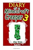 Diary Of A Minecraft Creeper 3: Unofficial Minecraft Book 1511609109 Book Cover