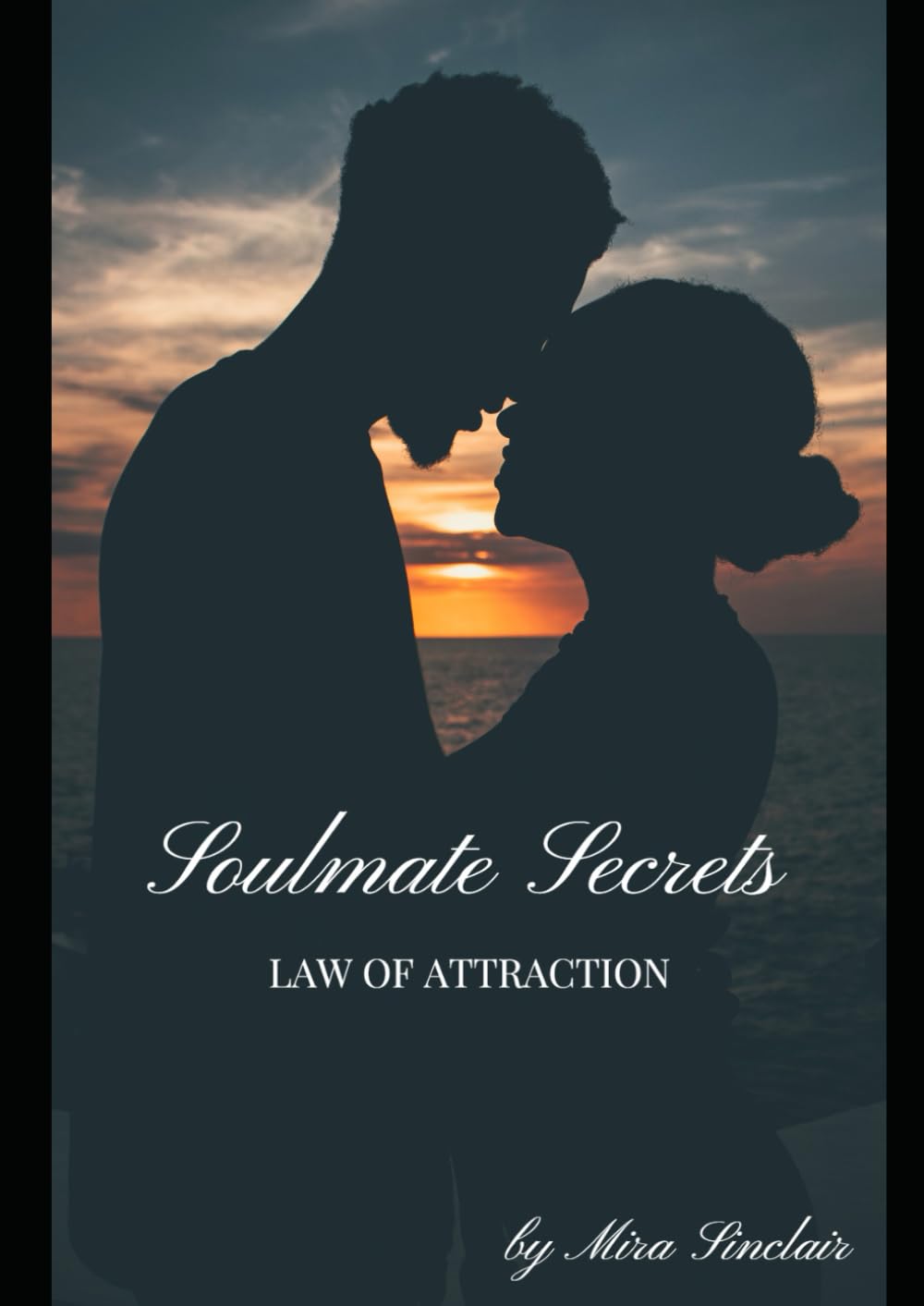 Soulmate Secrets: How the Law of Attraction Can Transform Your Love Life
