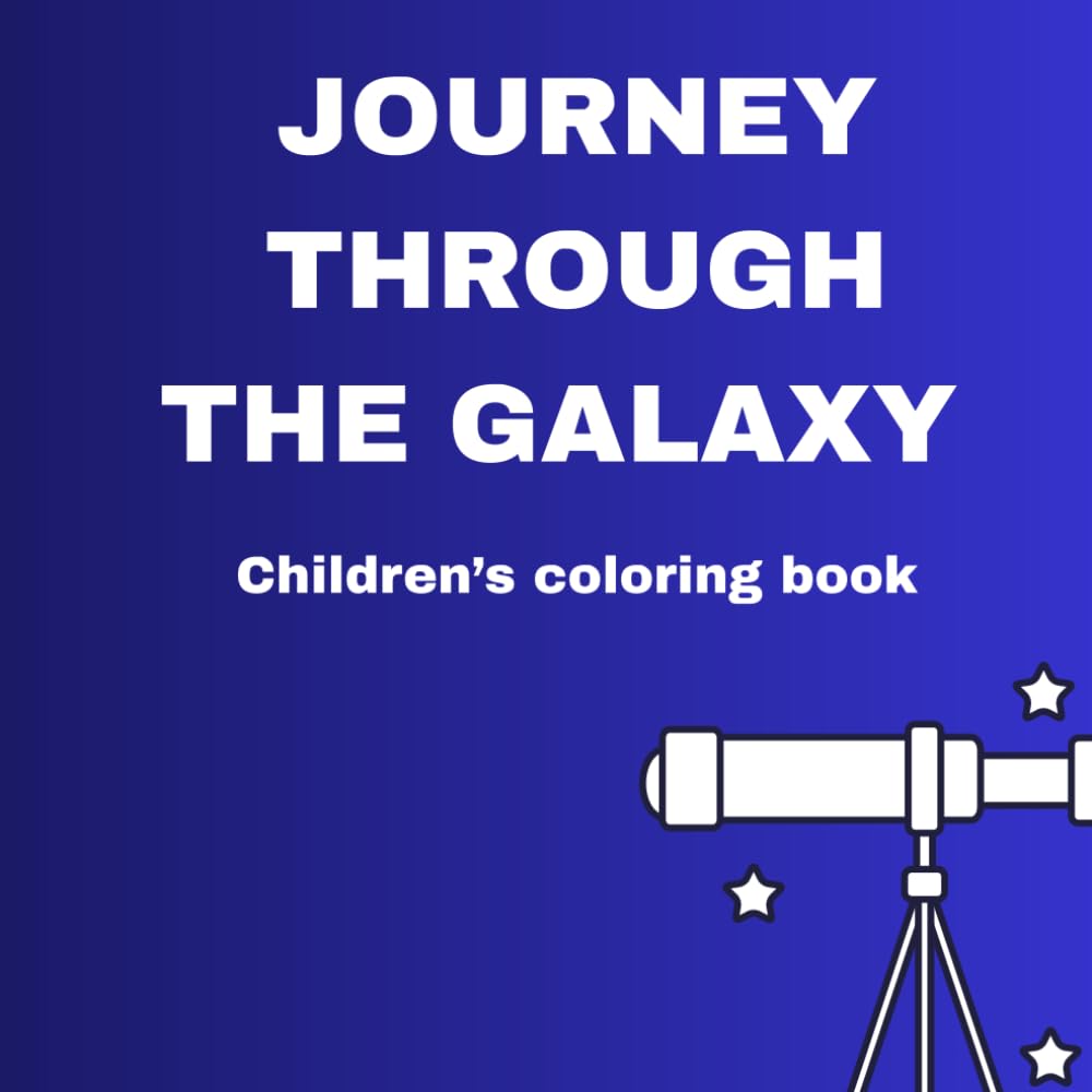 Journey Through the Galaxy: A Space-Themed Coloring Book Featuring Planets, Stars, Astronauts & Cosmic Adventures