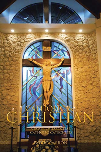 Catholic & Christian: A Book Of Essential Catholic Catechesis