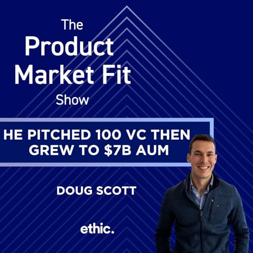 He pitched 100 VC and spent 3 years building— then grew to $7B AUM. | Doug Scott, Founder of Ethic Podcast Por arte de portada