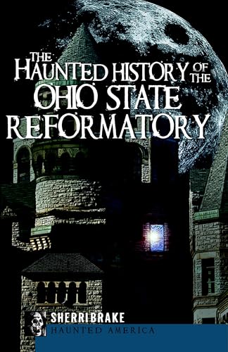 The Haunted History of the Ohio State Reformatory (Haunted America)
