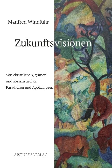 Zukunftsvisionen: Von christlichen, grünen und sozialistischen Paradiesen und Apokalypsen
