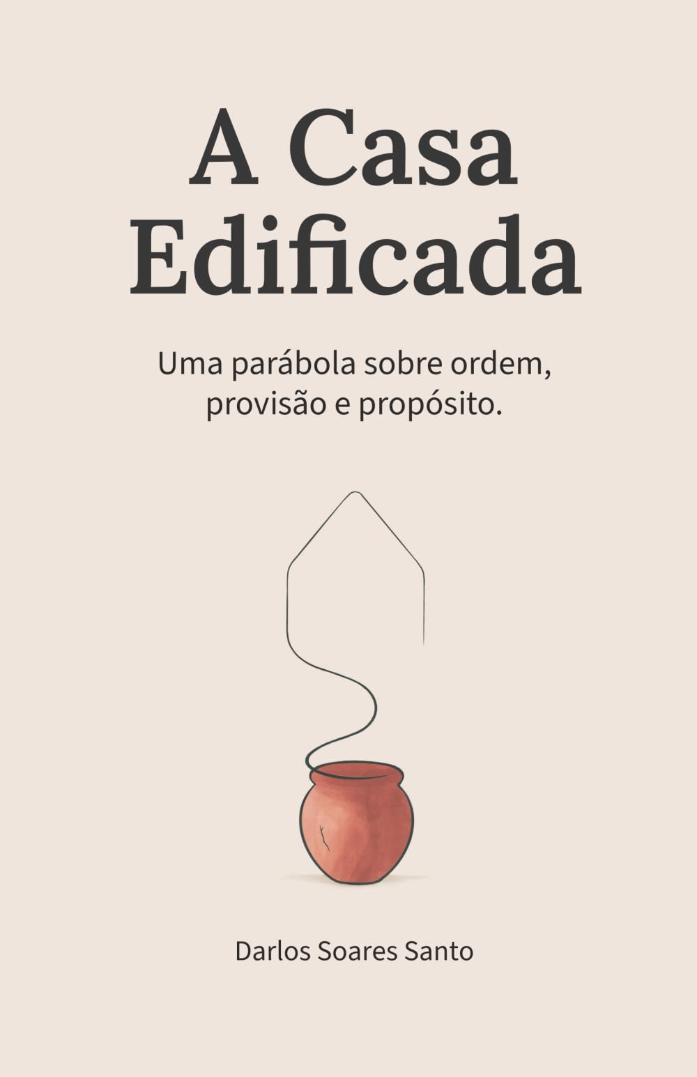 A Casa Edificada: Uma Parábola sobre Ordem, Provisão e Propósito