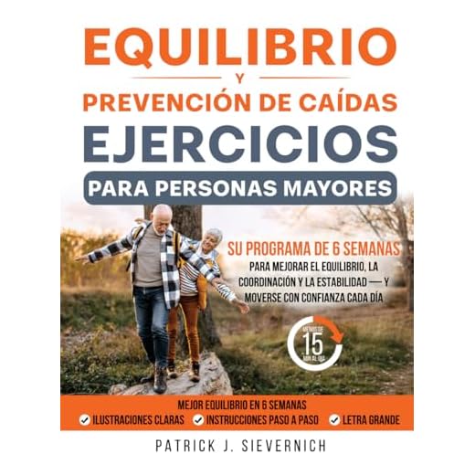 Equilibrio y Prevención de Caídas Ejercicios para Personas Mayores: Su programa de 6 semanas para mejorar el equilibrio, la coordinación y la estabilidad—y moverse con confianza cada día