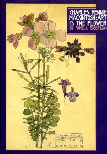 Charles Rennie Mackintosh: Art Is the Flower