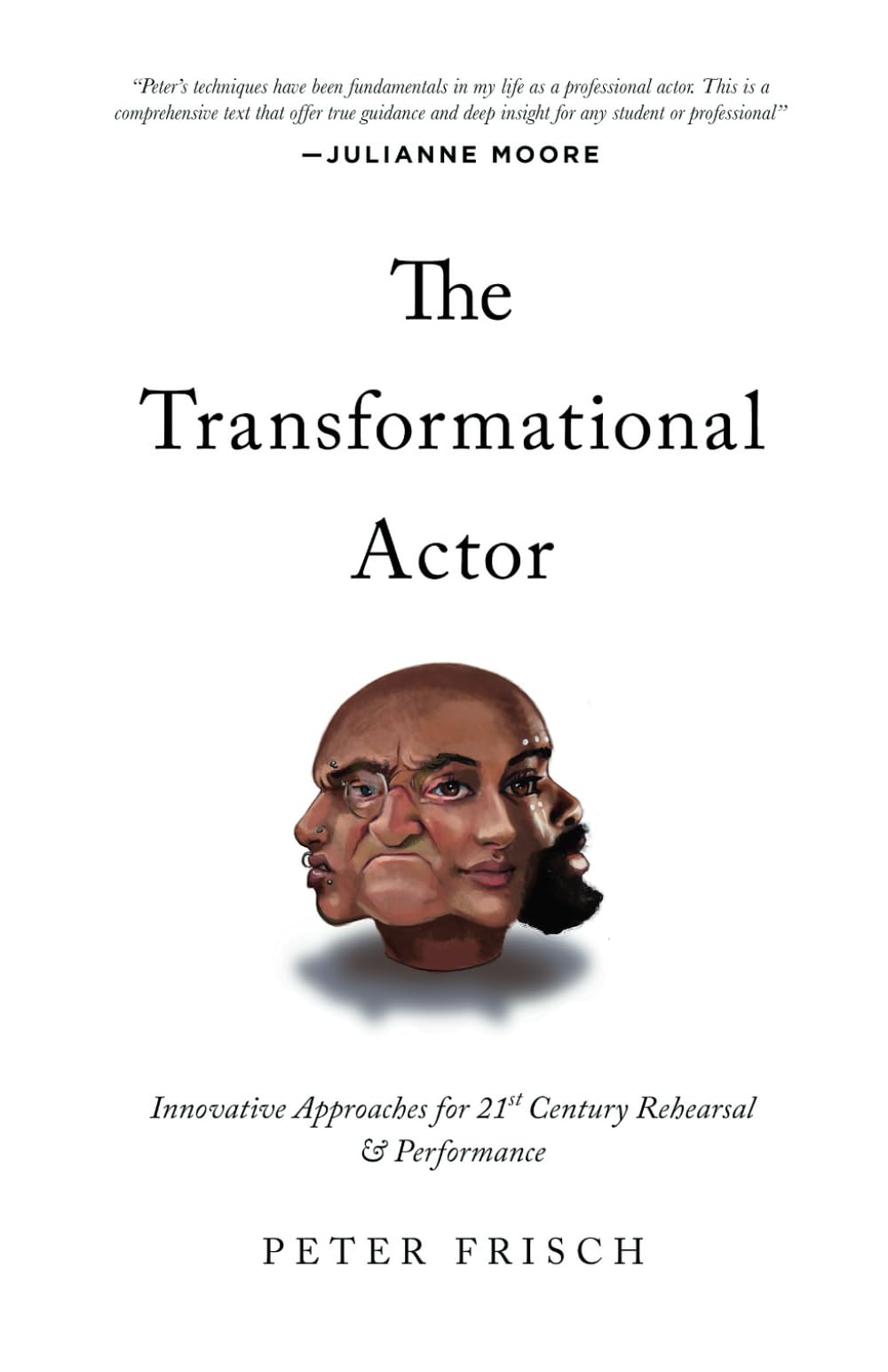 The Transformational Actor: Innovative Approaches to 21st Century Rehearsal and Performance