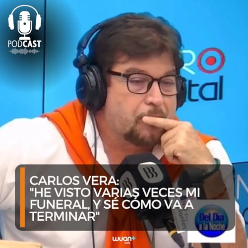 Carlos Vera: "He visto varias veces mi funeral y s&eacute; c&oacute;mo va a terminar"