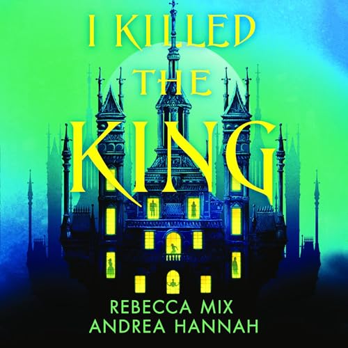 I Killed the King Audiolivro Por Andrea Hannah, Rebecca Mix capa