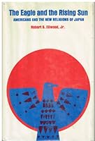 The Eagle and the Rising Sun;: Americans and the new religions of Japan, 0664207073 Book Cover
