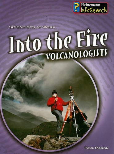 Into the Fire: Volcanologists (Scientists at Work)      Library Binding – November 29, 2007