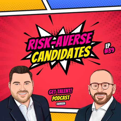 39: GET TALENT! | #39 | Risk-averse Candidates