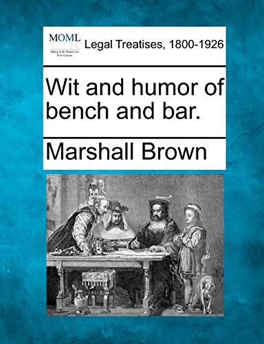 Wit and humor of bench and bar.
