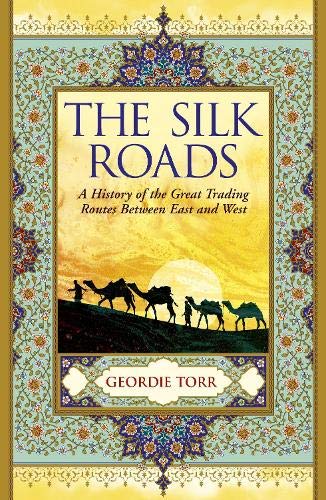The Silk Roads: A History of the Great Trading Routes Between East and West (Arcturus Science & History Collection)