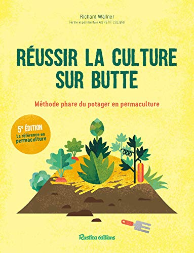 Télécharger Réussir la culture sur butte : Méthode phare du potager en permaculture PDF Ebook En Ligne
