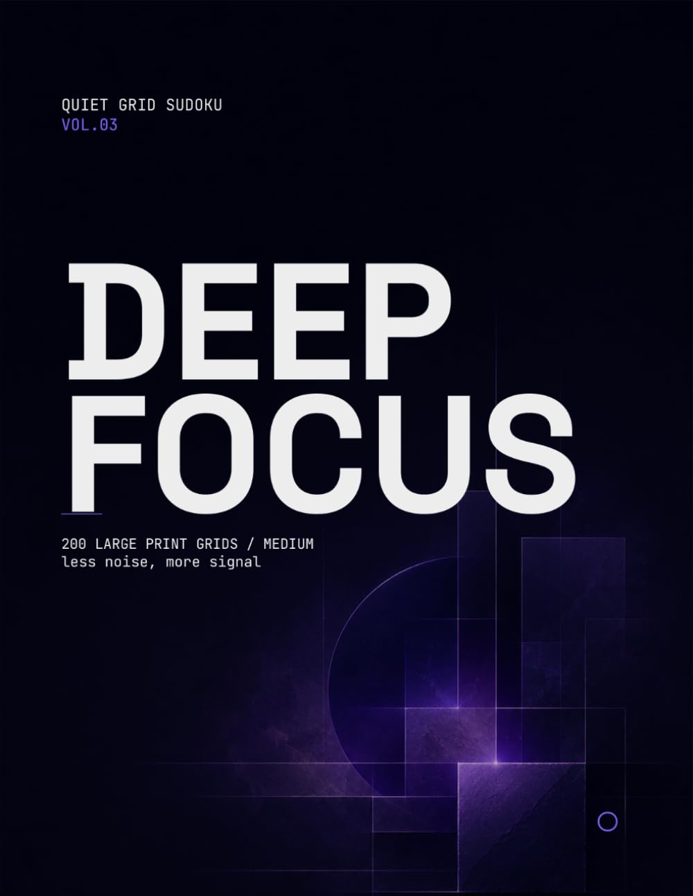 Quiet Grid Sudoku VOL.03: DEEP FOCUS: 200 LARGE PRINT GRIDS MEDIUM