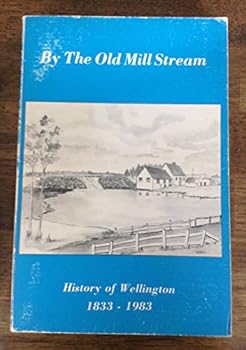 Paperback By the Old Mill Stream: History of Wellington 1833-1983 Book